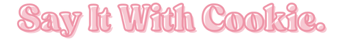 Say it With Cookie
